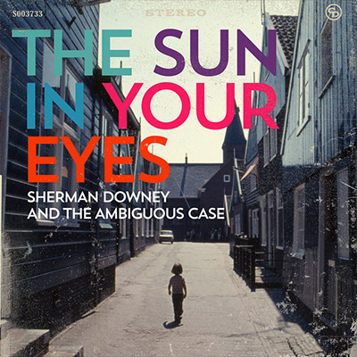 The Sun In Your Eyes By Sherman Downey and the Ambiguous Case