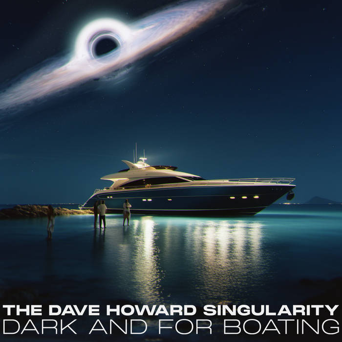 Dark and For Boating by the Dave Howard Singularity