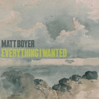 Matt Boyer Everything I Wanted