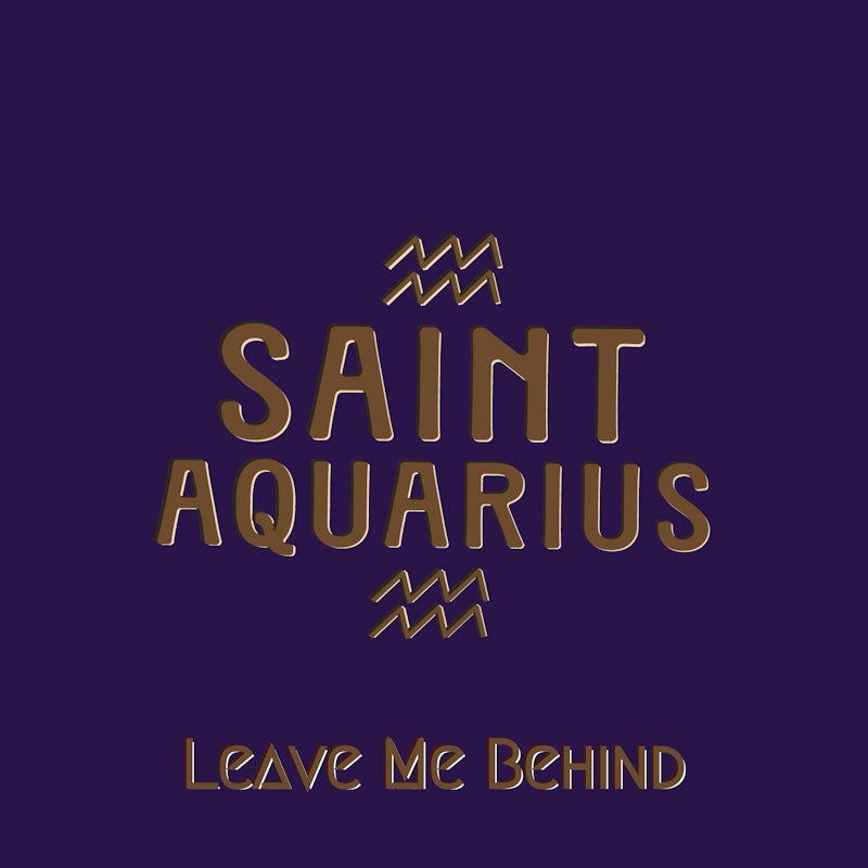 Saint Aquarius - Leave Me Behind